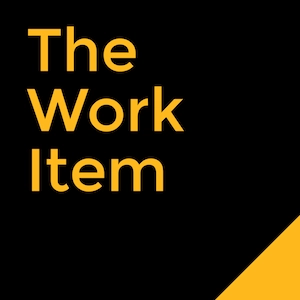 The Work Item Podcast